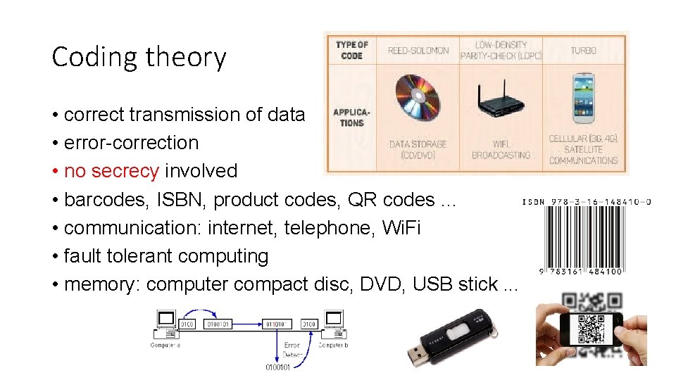 Coding theory • correct transmission of data • error-correction • no secrecy involved •