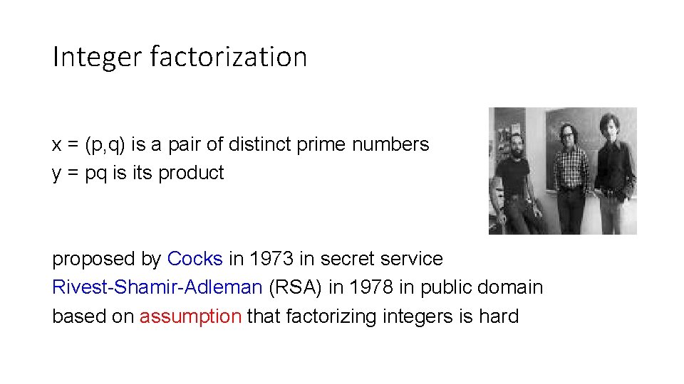 Integer factorization x = (p, q) is a pair of distinct prime numbers y