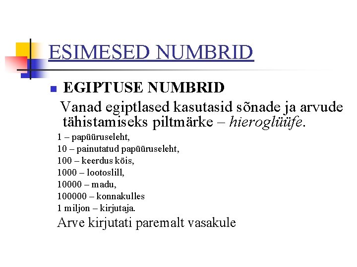 ESIMESED NUMBRID n EGIPTUSE NUMBRID Vanad egiptlased kasutasid sõnade ja arvude tähistamiseks piltmärke –