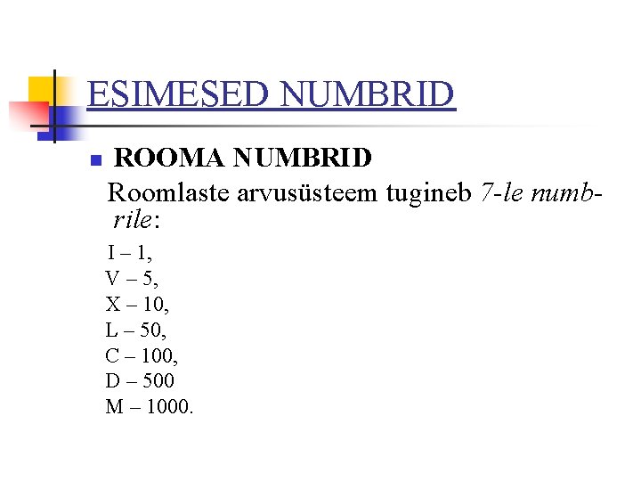 ESIMESED NUMBRID n ROOMA NUMBRID Roomlaste arvusüsteem tugineb 7 -le numbrile: I – 1,