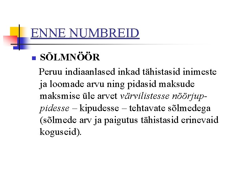 ENNE NUMBREID n SÕLMNÖÖR Peruu indiaanlased inkad tähistasid inimeste ja loomade arvu ning pidasid