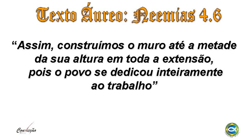 “Assim, construímos o muro até a metade da sua altura em toda a extensão,