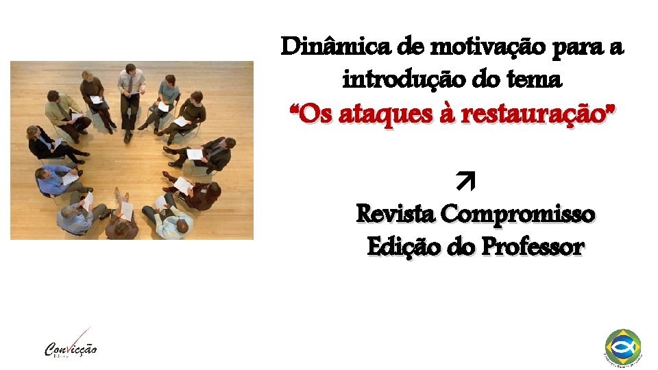 Dinâmica de motivação para a introdução do tema “Os ataques à restauração” Revista Compromisso