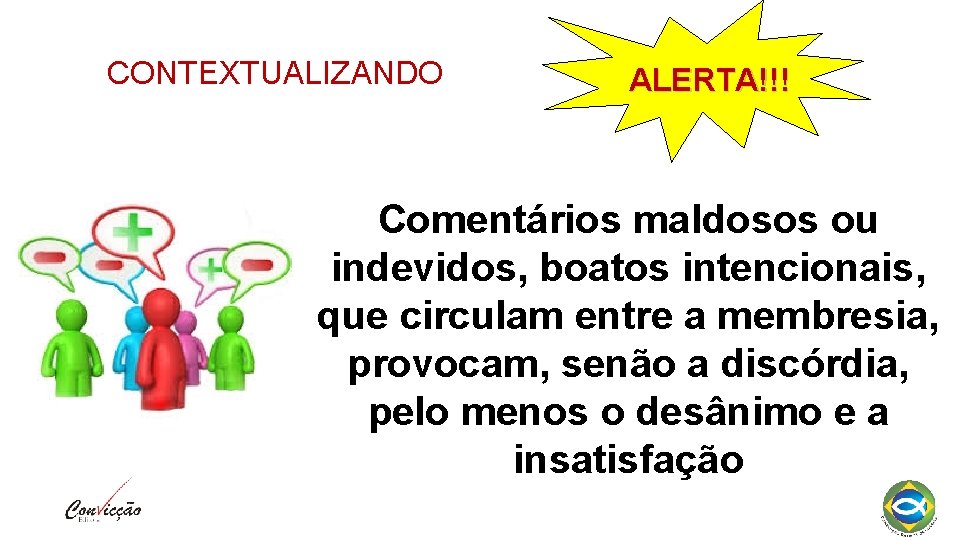 CONTEXTUALIZANDO ALERTA!!! Comentários maldosos ou indevidos, boatos intencionais, que circulam entre a membresia, provocam,