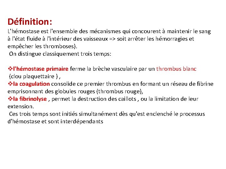 Définition: L'hémostase est l'ensemble des mécanismes qui concourent à maintenir le sang à l'état