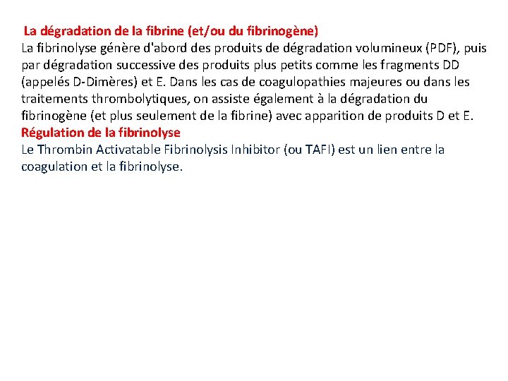 La dégradation de la fibrine (et/ou du fibrinogène) La fibrinolyse génère d'abord des produits