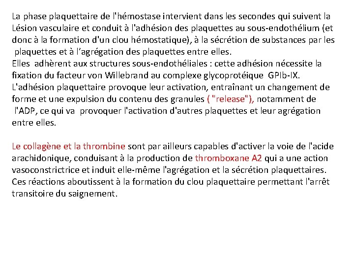 La phase plaquettaire de l'hémostase intervient dans les secondes qui suivent la Lésion vasculaire