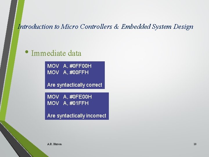 Introduction to Micro Controllers & Embedded System Design • Immediate data MOV A, #0