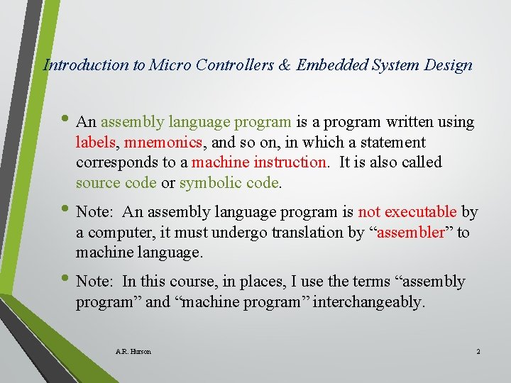 Introduction to Micro Controllers & Embedded System Design • An assembly language program is