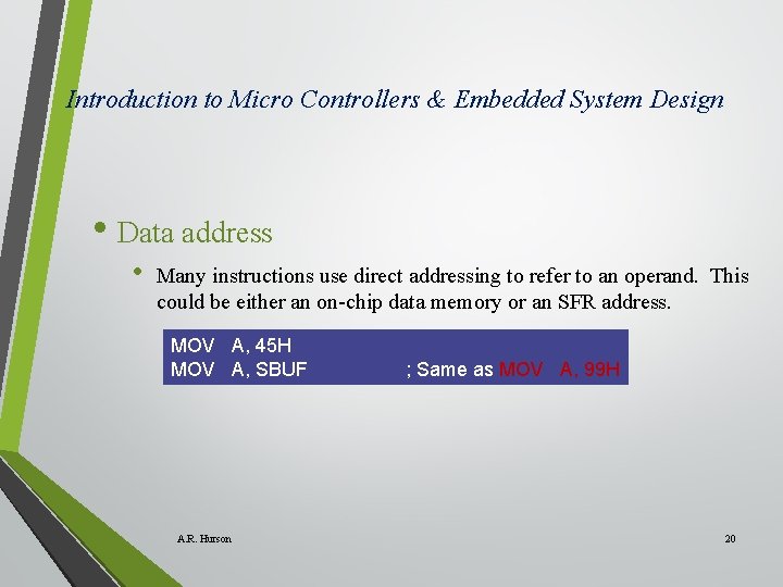 Introduction to Micro Controllers & Embedded System Design • Data address • Many instructions