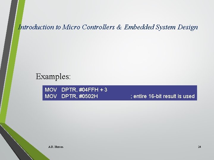 Introduction to Micro Controllers & Embedded System Design Examples: MOV DPTR, #04 FFH +