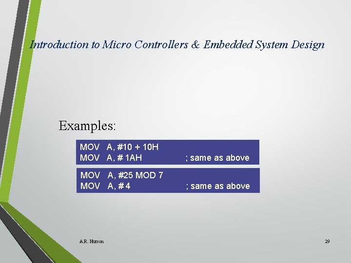 Introduction to Micro Controllers & Embedded System Design Examples: MOV A, #10 + 10