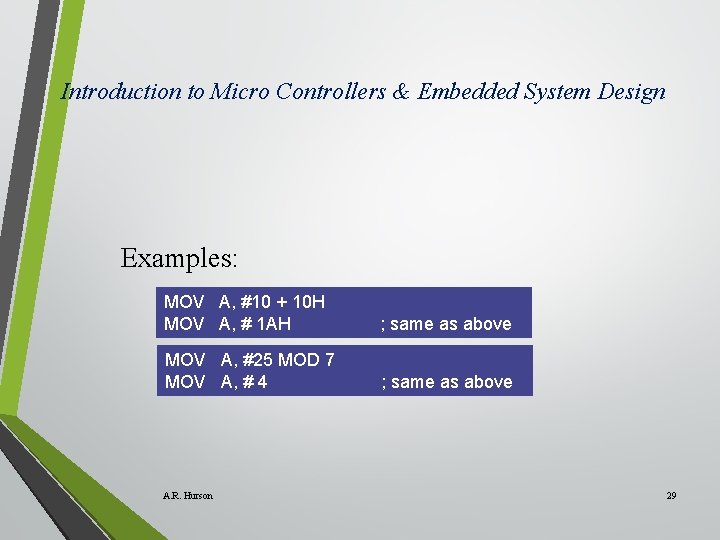 Introduction to Micro Controllers & Embedded System Design Examples: MOV A, #10 + 10 Introduction to Micro Controllers & Embedded System Design Examples: MOV A, #10 + 10