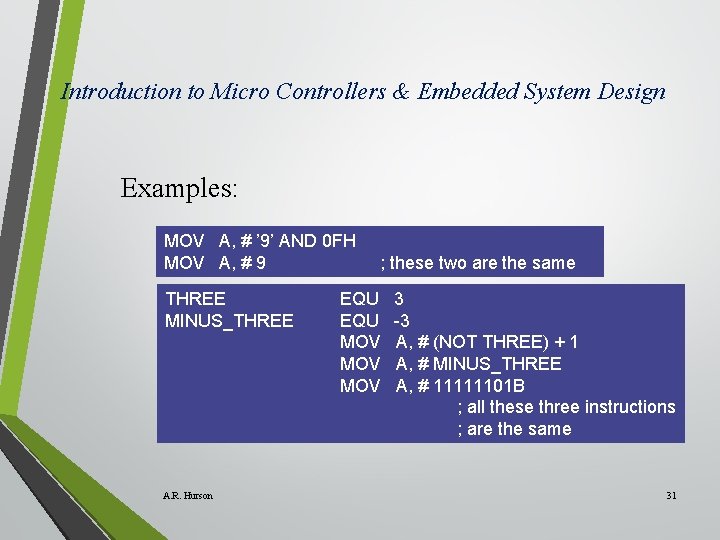 Introduction to Micro Controllers & Embedded System Design Examples: MOV A, # ’ 9’