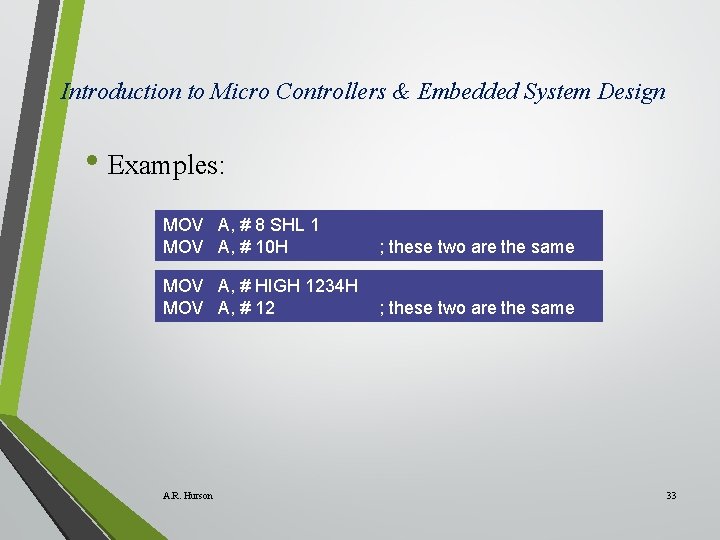 Introduction to Micro Controllers & Embedded System Design • Examples: MOV A, # 8
