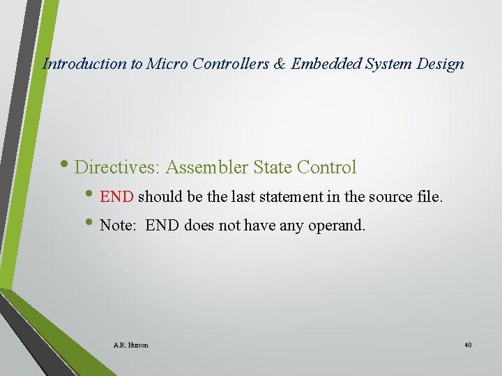 Introduction to Micro Controllers & Embedded System Design • Directives: Assembler State Control • Introduction to Micro Controllers & Embedded System Design • Directives: Assembler State Control •