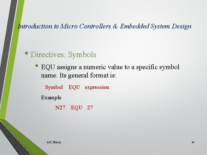 Introduction to Micro Controllers & Embedded System Design • Directives: Symbols • EQU assigns