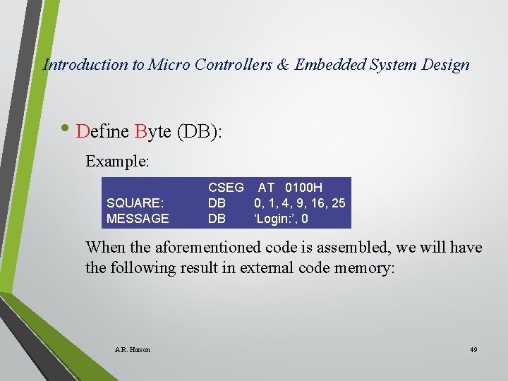 Introduction to Micro Controllers & Embedded System Design • Define Byte (DB): Example: SQUARE: