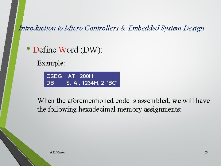 Introduction to Micro Controllers & Embedded System Design • Define Word (DW): Example: CSEG