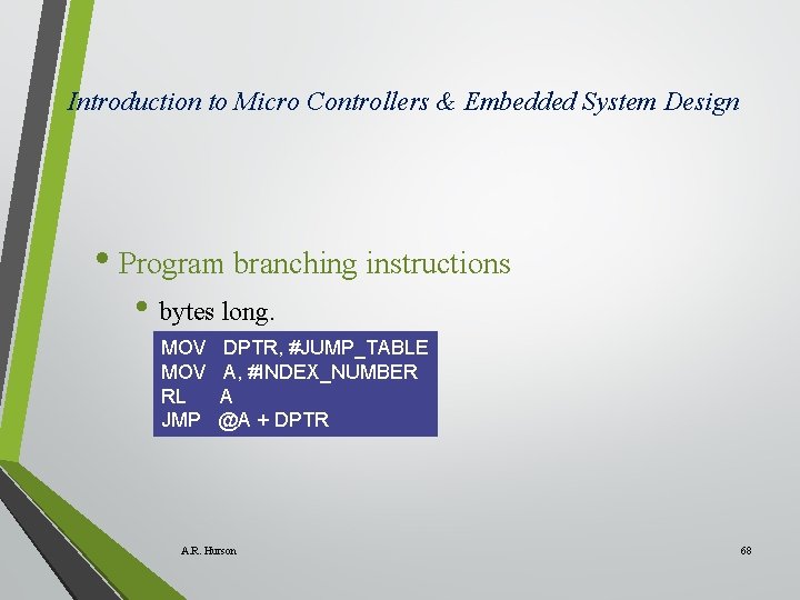 Introduction to Micro Controllers & Embedded System Design • Program branching instructions • bytes