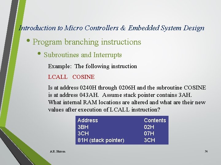 Introduction to Micro Controllers & Embedded System Design • Program branching instructions • Subroutines