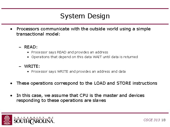 System Design • Processors communicate with the outside world using a simple transactional model: System Design • Processors communicate with the outside world using a simple transactional model: