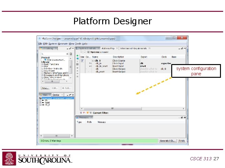 Platform Designer system configuration pane CSCE 313 27 Platform Designer system configuration pane CSCE 313 27