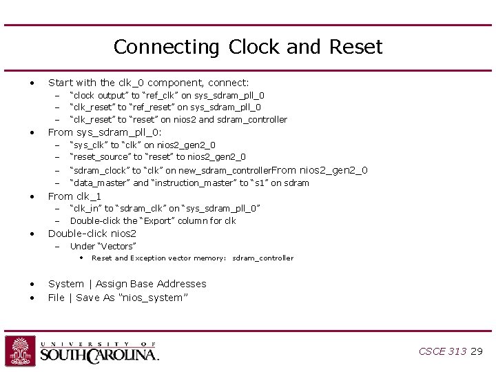 Connecting Clock and Reset • Start with the clk_0 component, connect: – – – Connecting Clock and Reset • Start with the clk_0 component, connect: – – –