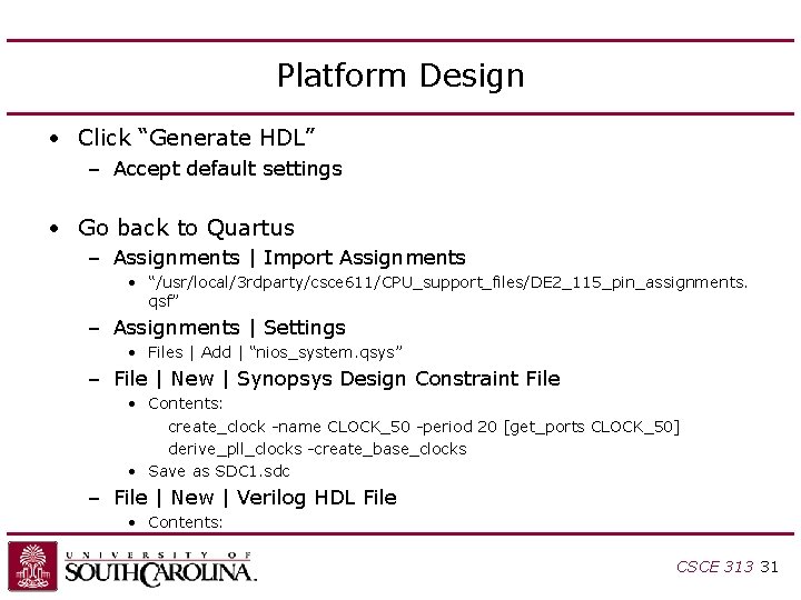Platform Design • Click “Generate HDL” – Accept default settings • Go back to Platform Design • Click “Generate HDL” – Accept default settings • Go back to