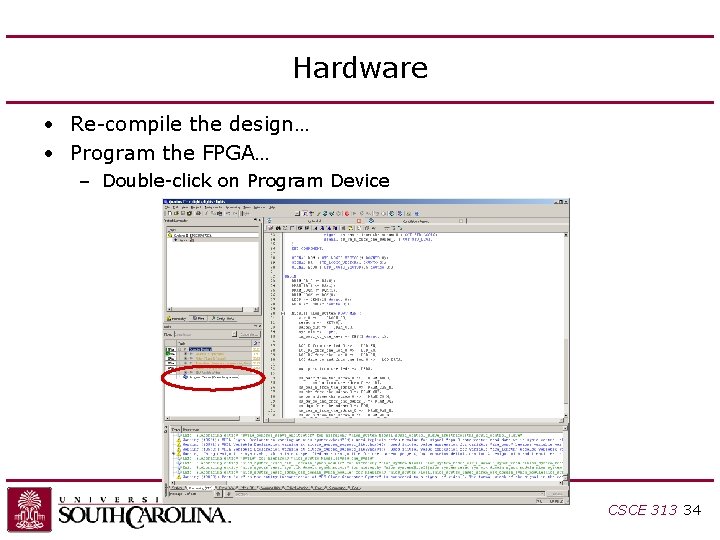 Hardware • Re-compile the design… • Program the FPGA… – Double-click on Program Device Hardware • Re-compile the design… • Program the FPGA… – Double-click on Program Device