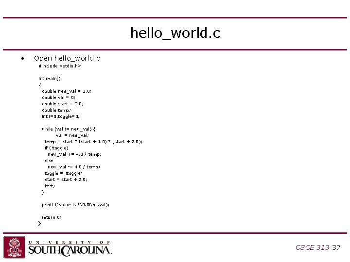 hello_world. c • Open hello_world. c #include <stdio. h> int main() { double new_val hello_world. c • Open hello_world. c #include <stdio. h> int main() { double new_val