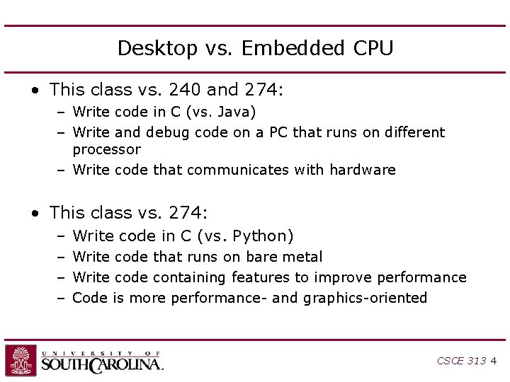 Desktop vs. Embedded CPU • This class vs. 240 and 274: – Write code Desktop vs. Embedded CPU • This class vs. 240 and 274: – Write code