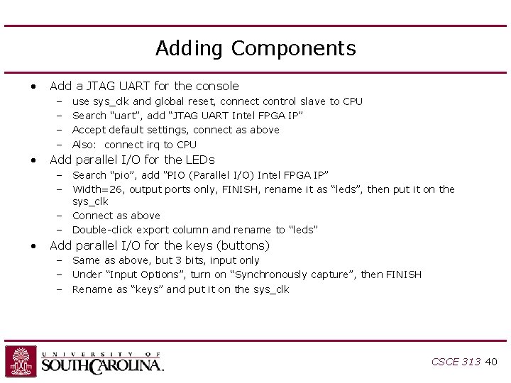 Adding Components • Add a JTAG UART for the console – – • use Adding Components • Add a JTAG UART for the console – – • use