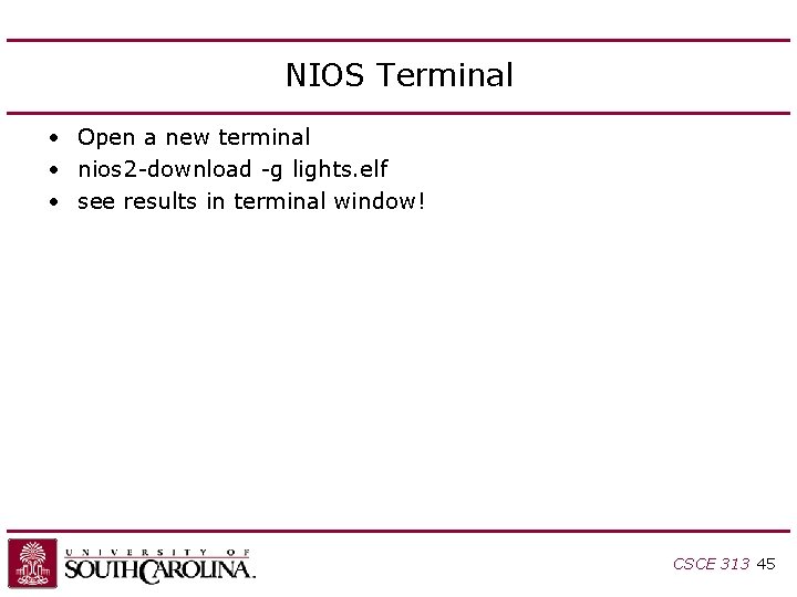 NIOS Terminal • Open a new terminal • nios 2 -download -g lights. elf NIOS Terminal • Open a new terminal • nios 2 -download -g lights. elf