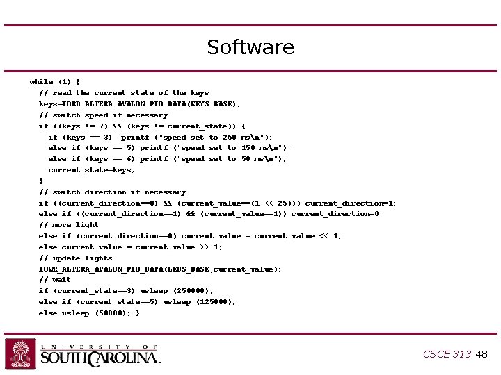 Software while (1) { // read the current state of the keys=IORD_ALTERA_AVALON_PIO_DATA(KEYS_BASE); // switch Software while (1) { // read the current state of the keys=IORD_ALTERA_AVALON_PIO_DATA(KEYS_BASE); // switch