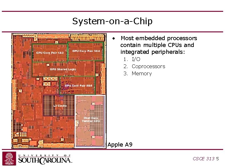 System-on-a-Chip • Most embedded processors contain multiple CPUs and integrated peripherals: 1. I/O 2. System-on-a-Chip • Most embedded processors contain multiple CPUs and integrated peripherals: 1. I/O 2.