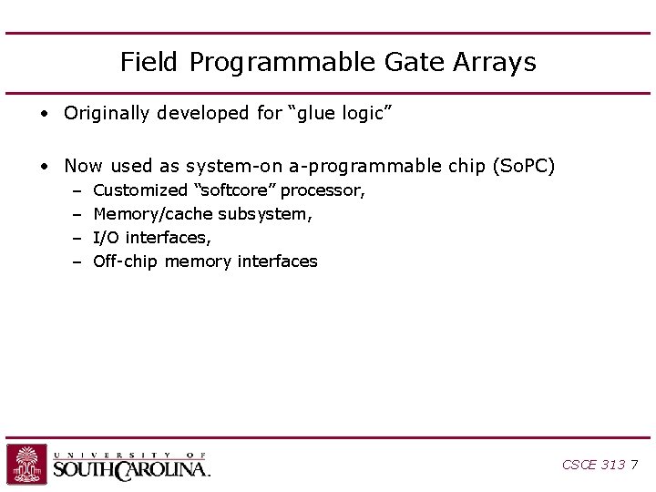 Field Programmable Gate Arrays • Originally developed for “glue logic” • Now used as Field Programmable Gate Arrays • Originally developed for “glue logic” • Now used as