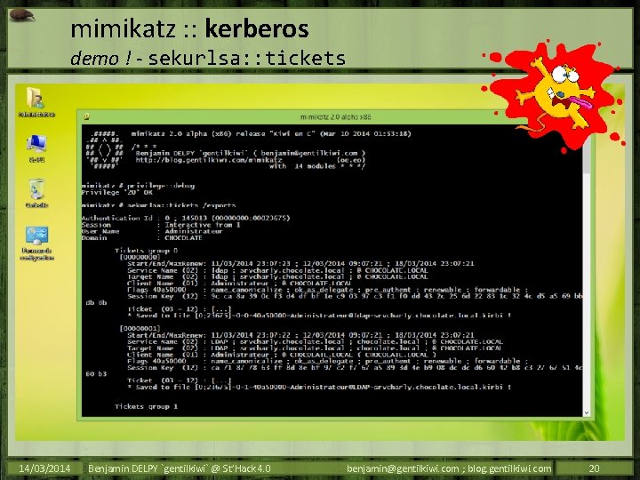 mimikatz : : kerberos demo ! - sekurlsa: : tickets 14/03/2014 Benjamin DELPY `gentilkiwi`