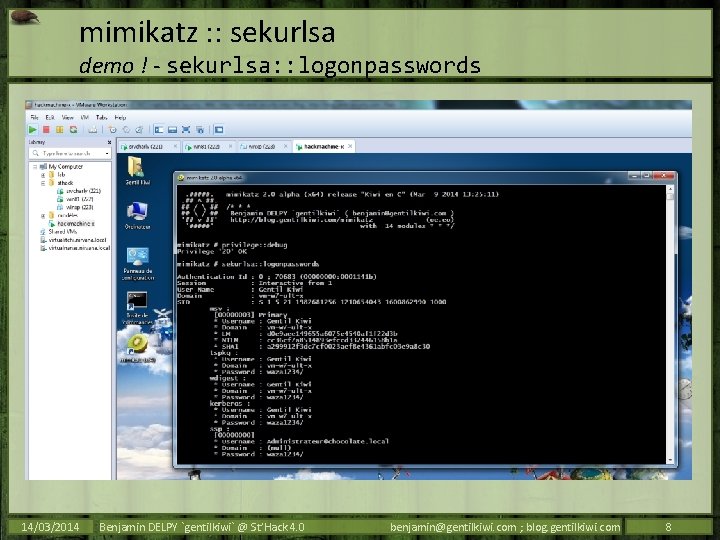 mimikatz : : sekurlsa demo ! - sekurlsa: : logonpasswords 14/03/2014 Benjamin DELPY `gentilkiwi`