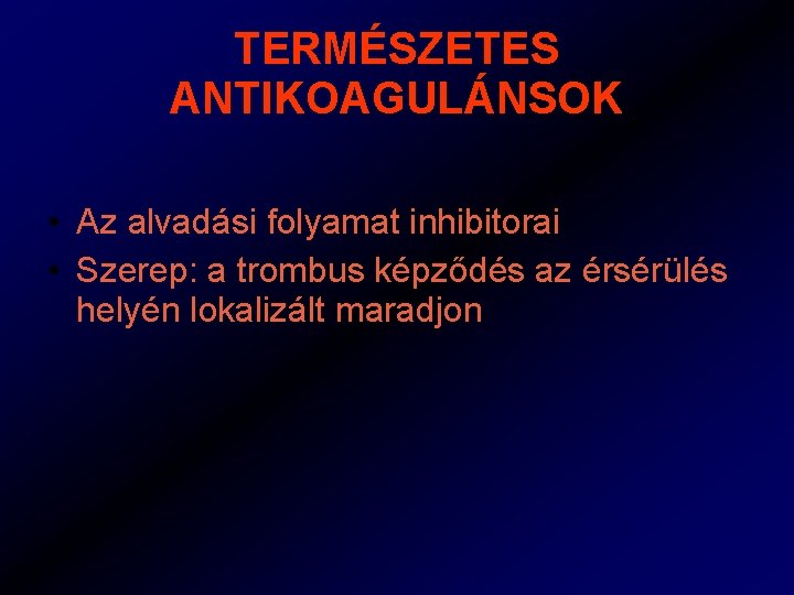 TERMÉSZETES ANTIKOAGULÁNSOK • Az alvadási folyamat inhibitorai • Szerep: a trombus képződés az érsérülés