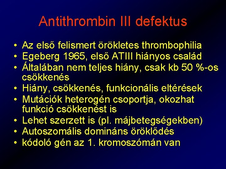 Antithrombin III defektus • Az első felismert örökletes thrombophilia • Egeberg 1965, első ATIII