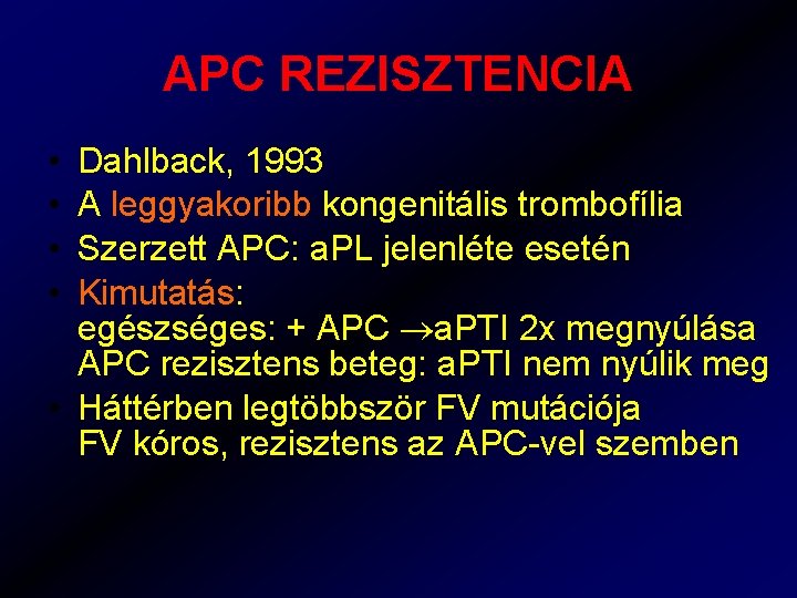 APC REZISZTENCIA • • Dahlback, 1993 A leggyakoribb kongenitális trombofília Szerzett APC: a. PL