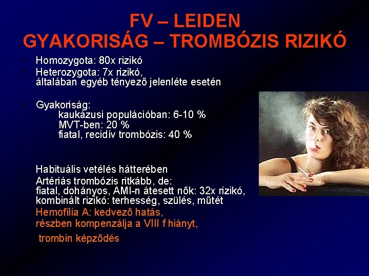 FV – LEIDEN GYAKORISÁG – TROMBÓZIS RIZIKÓ • Homozygota: 80 x rizikó • Heterozygota: