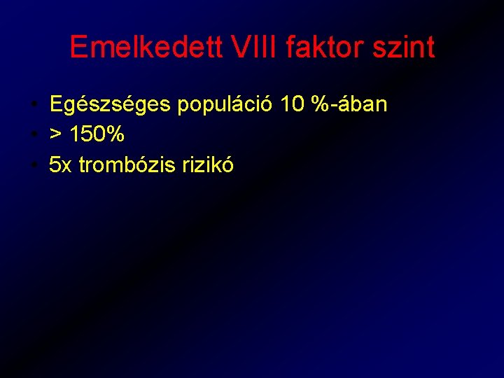 Emelkedett VIII faktor szint • Egészséges populáció 10 %-ában • > 150% • 5