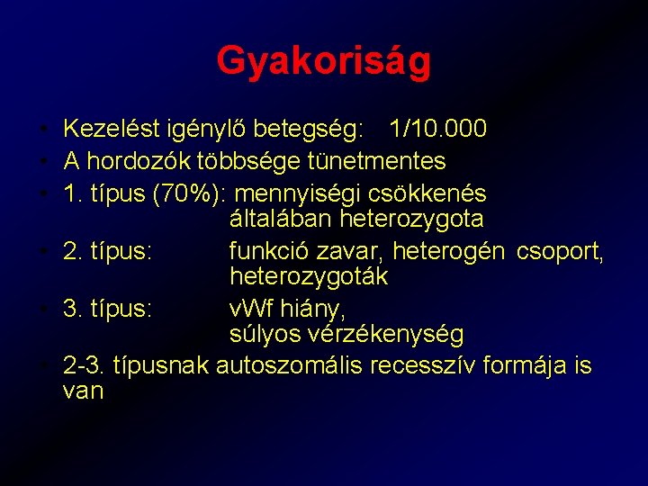 Gyakoriság • Kezelést igénylő betegség: 1/10. 000 • A hordozók többsége tünetmentes • 1.