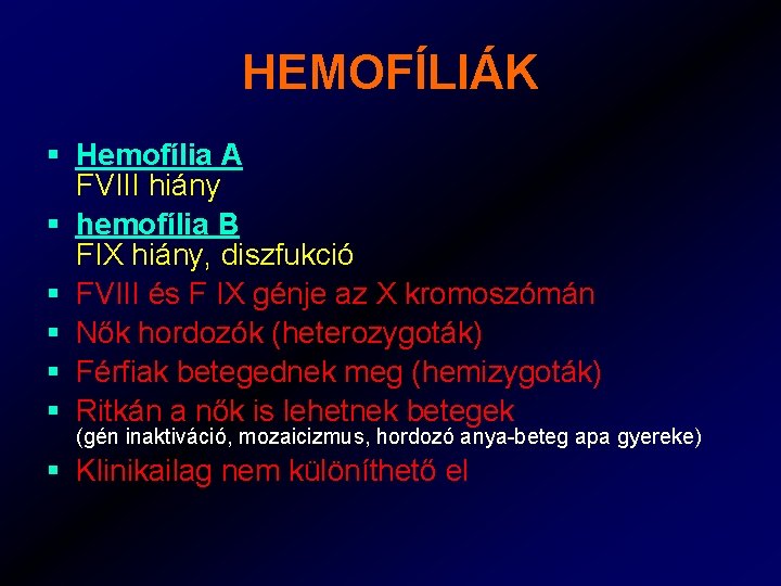 HEMOFÍLIÁK § Hemofília A FVIII hiány § hemofília B FIX hiány, diszfukció § FVIII