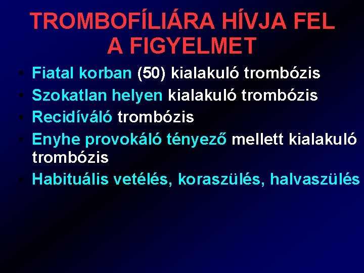 TROMBOFÍLIÁRA HÍVJA FEL A FIGYELMET • • Fiatal korban (50) kialakuló trombózis Szokatlan helyen