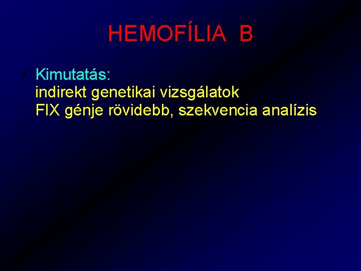 HEMOFÍLIA B • Kimutatás: indirekt genetikai vizsgálatok FIX génje rövidebb, szekvencia analízis 