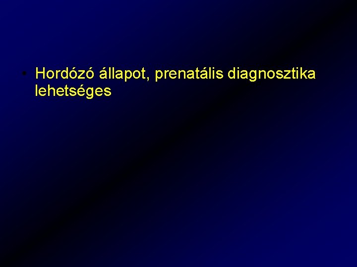  • Hordózó állapot, prenatális diagnosztika lehetséges 