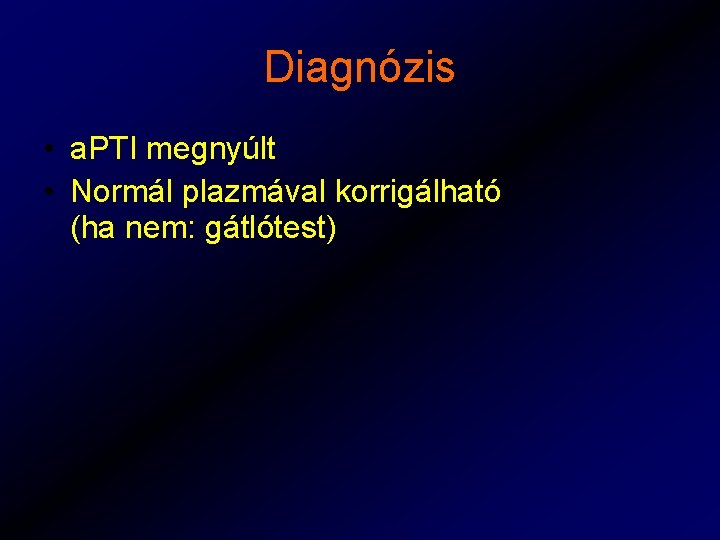 Diagnózis • a. PTI megnyúlt • Normál plazmával korrigálható (ha nem: gátlótest) 